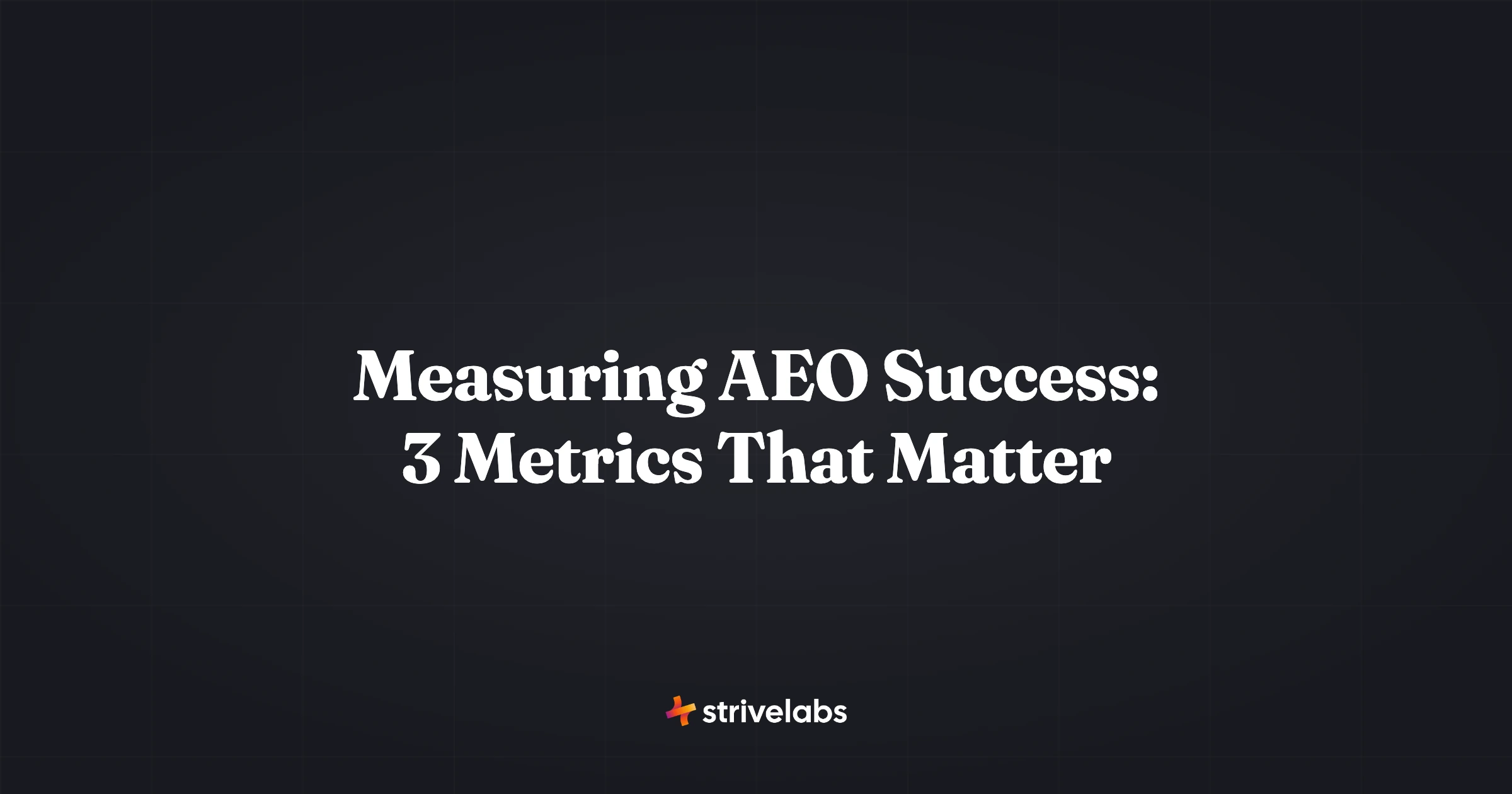 measuring aeo success 3 metrics that matter