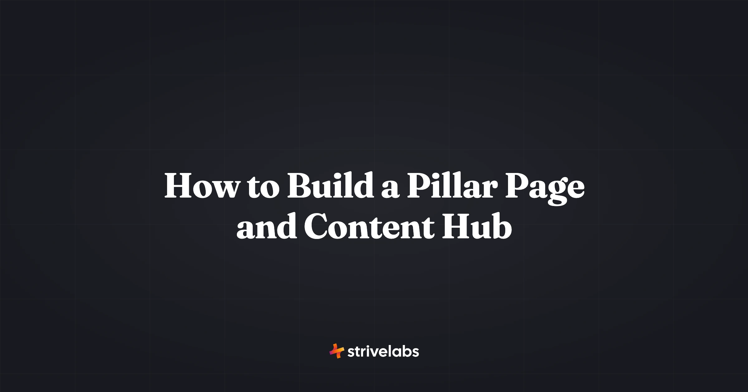 how to build a pillar page and content hub