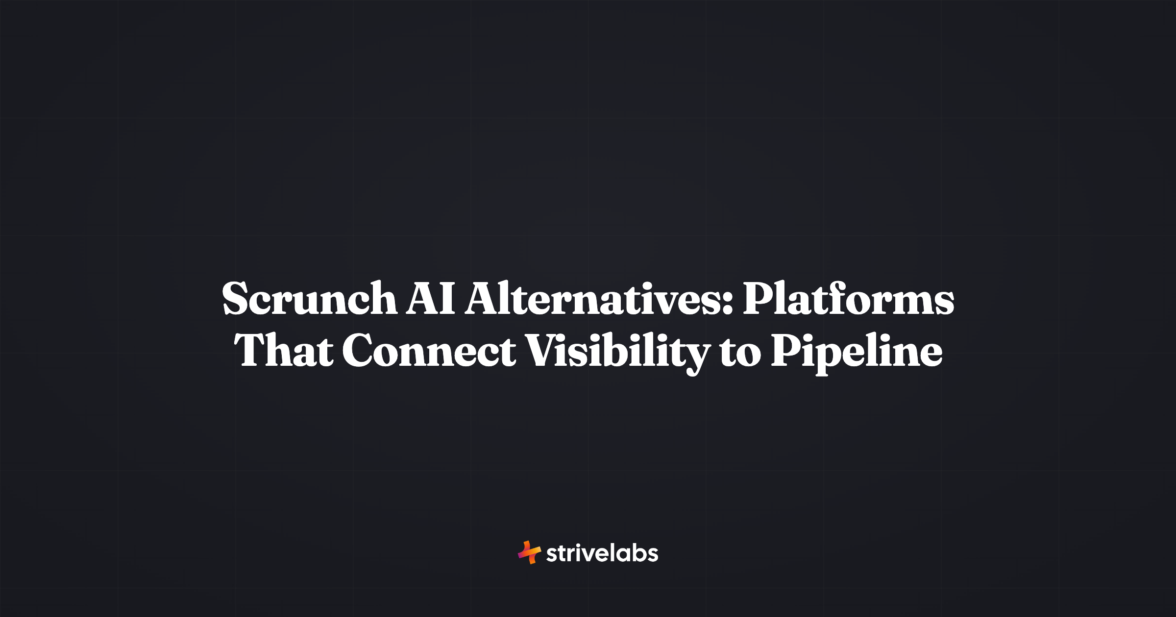 scrunch ai alternatives - platforms that connect visibility to pipeline