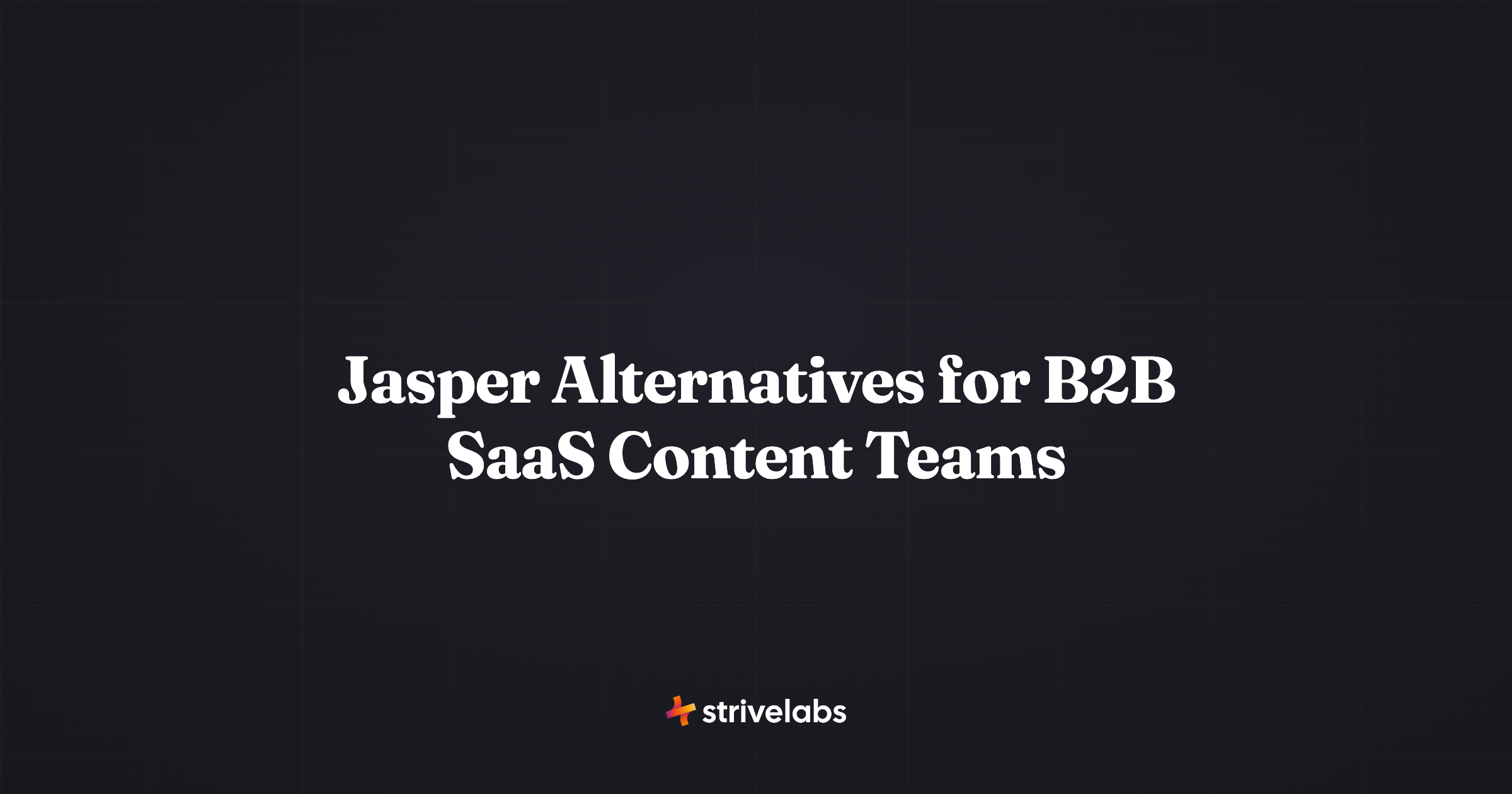Jasper Alternatives for B2B SaaS Content Teams