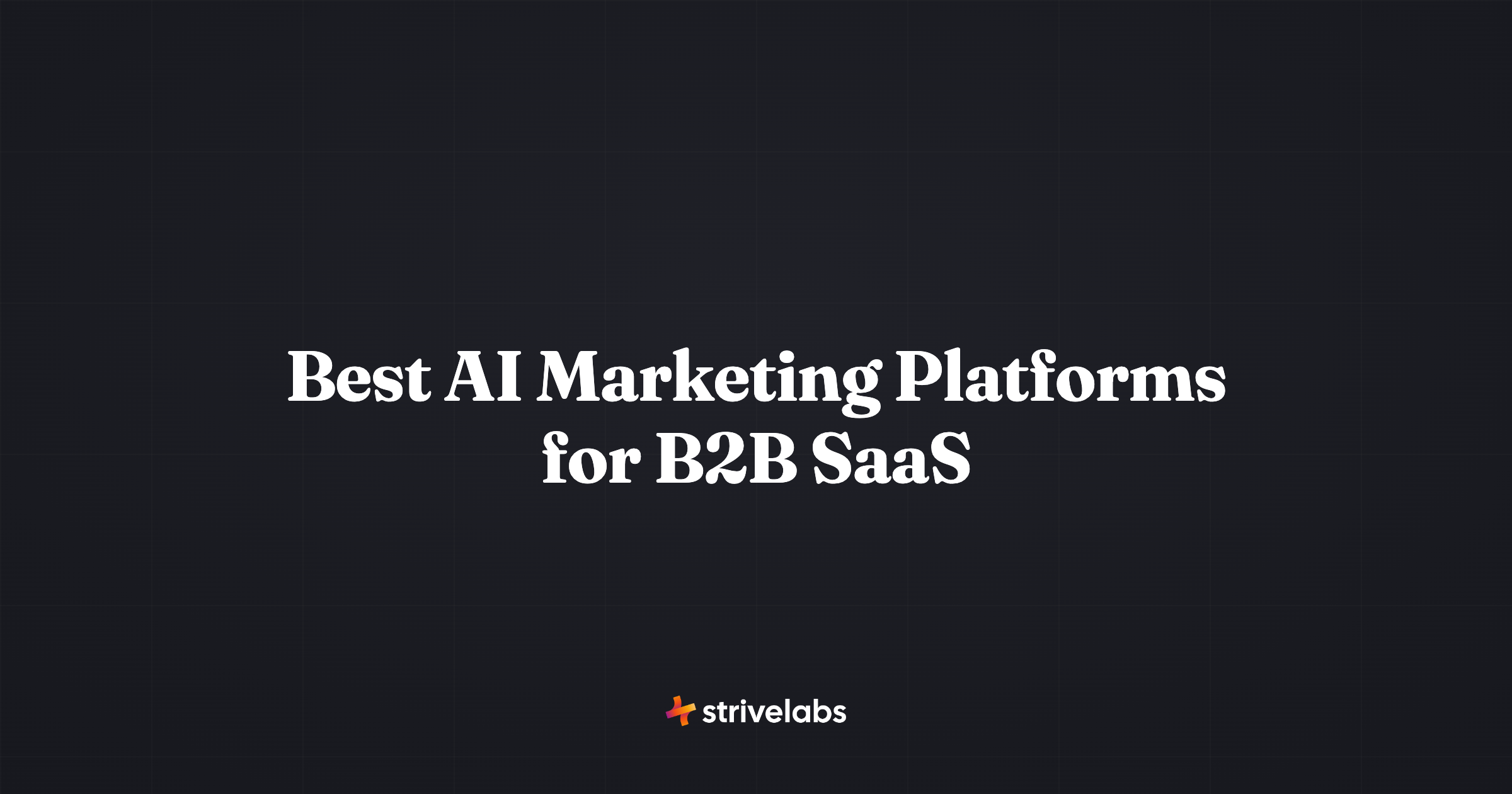 Best AI Marketing Platforms for B2B SaaS