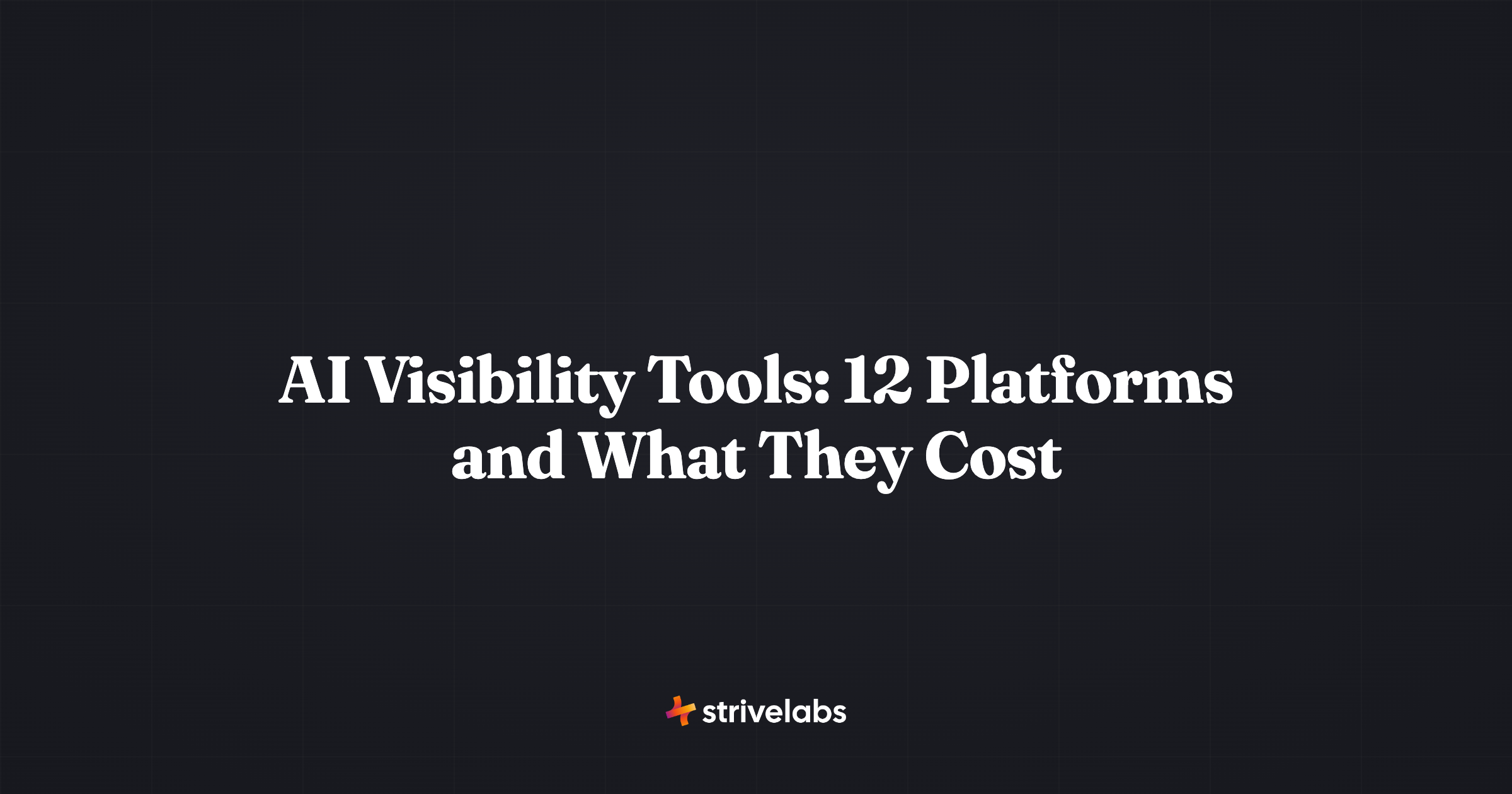 ai visibility tools 12 platforms and what they cost