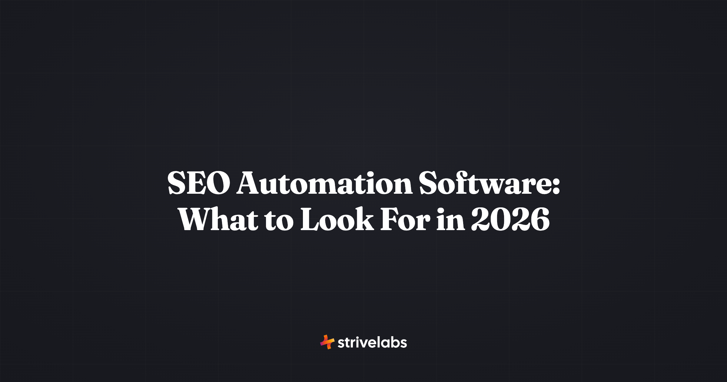 seo automation software what to look for in 2026